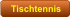 Tischtennis